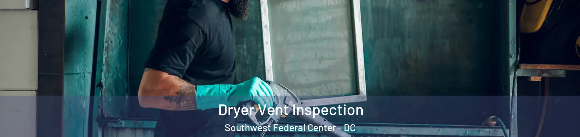 Dryer Vent Inspection Southwest Federal Center - DC