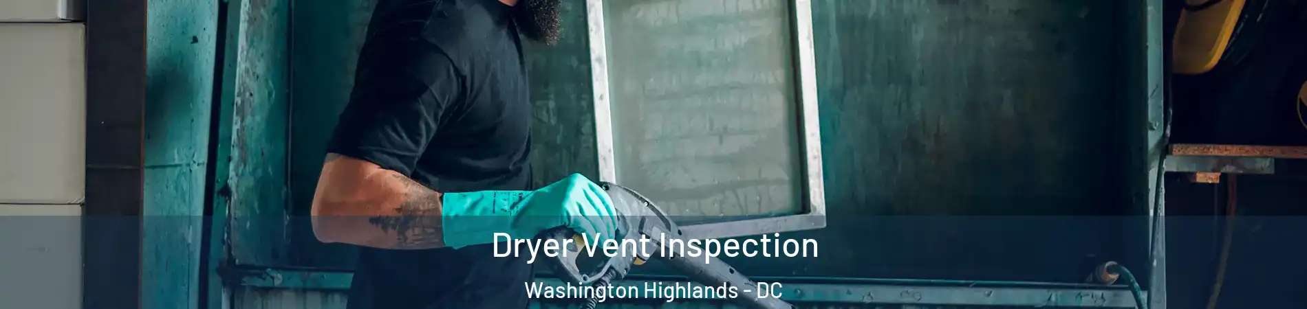 Dryer Vent Inspection Washington Highlands - DC