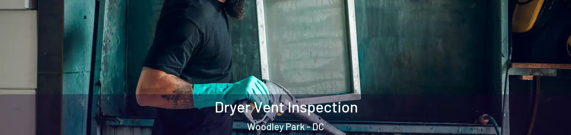 Dryer Vent Inspection Woodley Park - DC