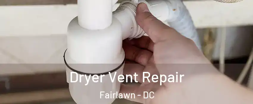 Dryer Vent Repair Fairlawn - DC