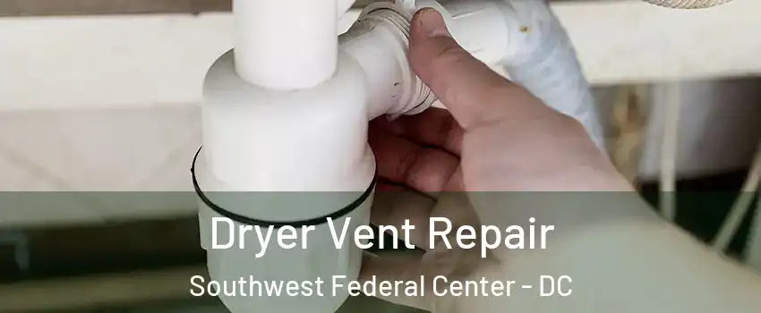 Dryer Vent Repair Southwest Federal Center - DC