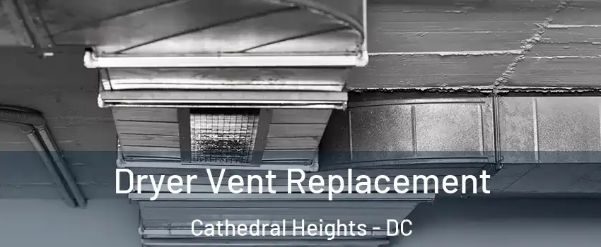 Dryer Vent Replacement Cathedral Heights - DC