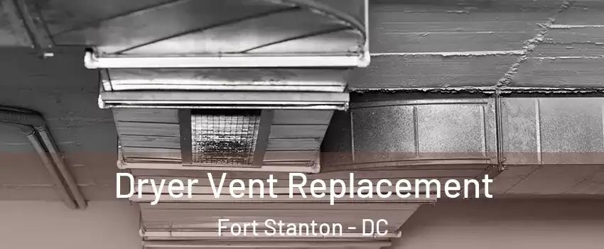 Dryer Vent Replacement Fort Stanton - DC