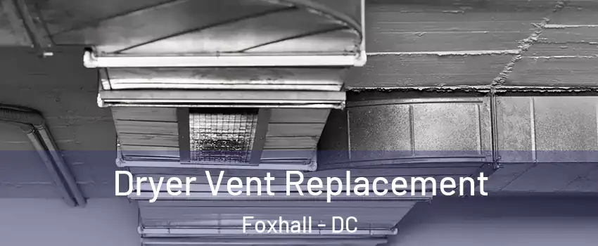 Dryer Vent Replacement Foxhall - DC