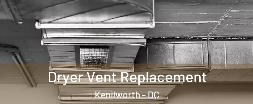 Dryer Vent Replacement Kenilworth - DC