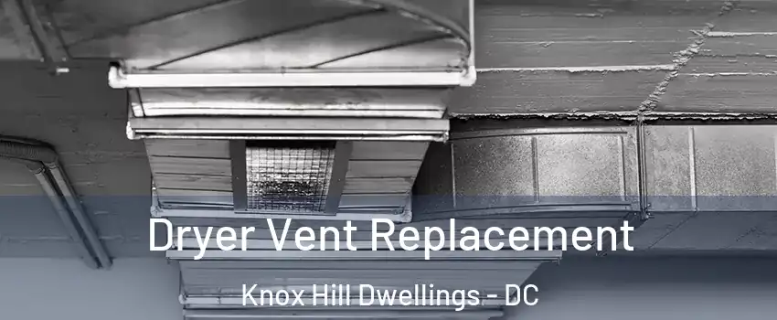 Dryer Vent Replacement Knox Hill Dwellings - DC