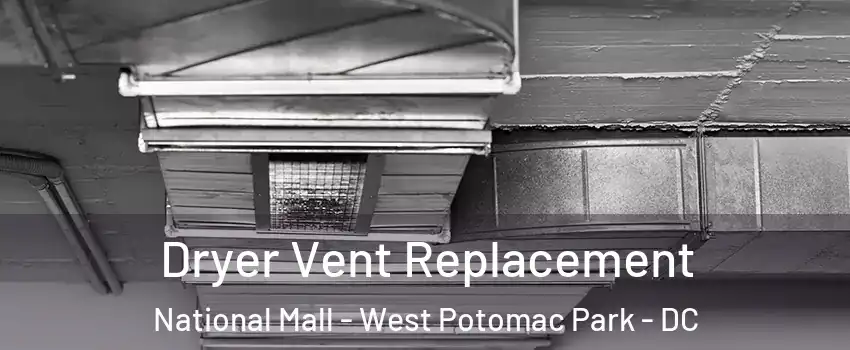 Dryer Vent Replacement National Mall - West Potomac Park - DC