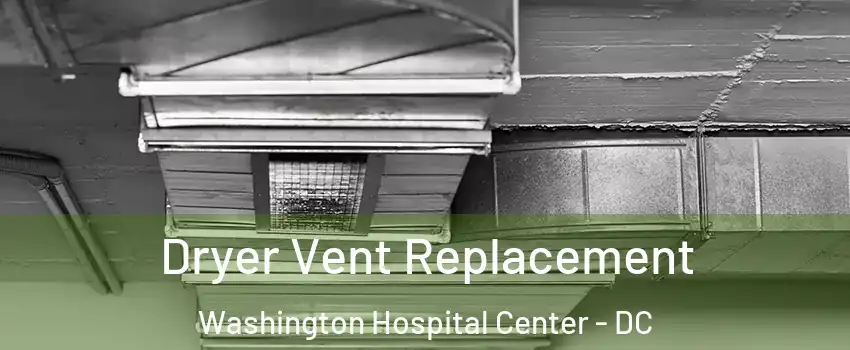 Dryer Vent Replacement Washington Hospital Center - DC