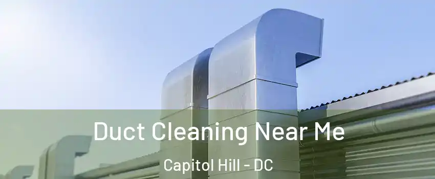 Duct Cleaning Near Me Capitol Hill - DC