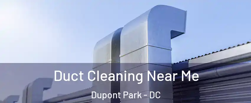 Duct Cleaning Near Me Dupont Park - DC