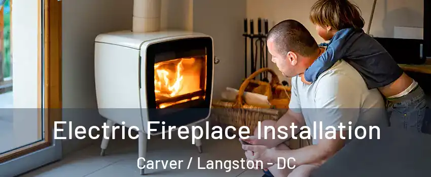 Electric Fireplace Installation Carver / Langston - DC