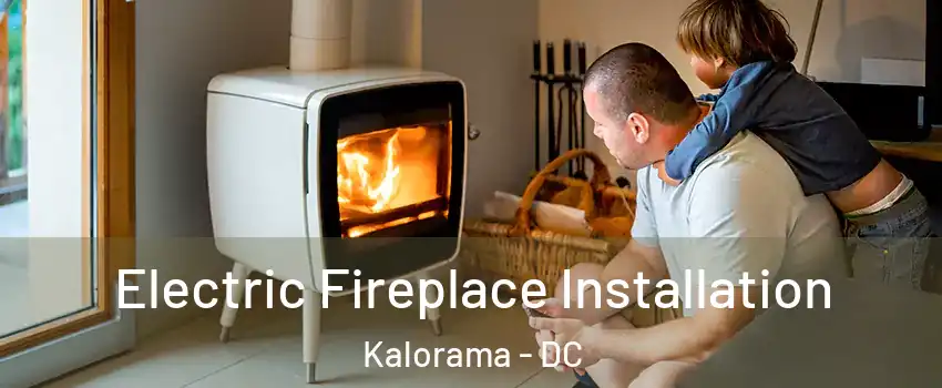 Electric Fireplace Installation Kalorama - DC