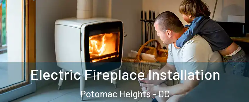 Electric Fireplace Installation Potomac Heights - DC