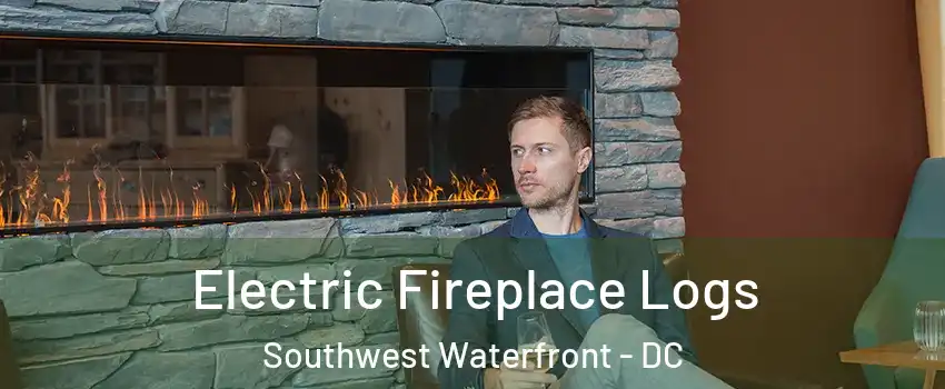 Electric Fireplace Logs Southwest Waterfront - DC