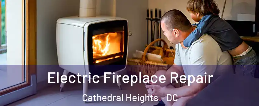 Electric Fireplace Repair Cathedral Heights - DC