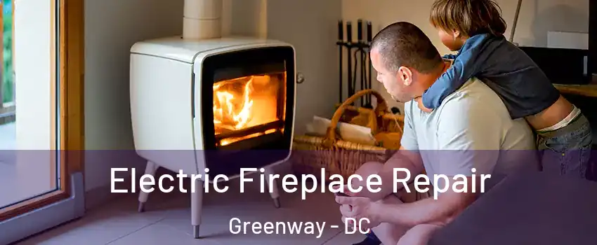 Electric Fireplace Repair Greenway - DC