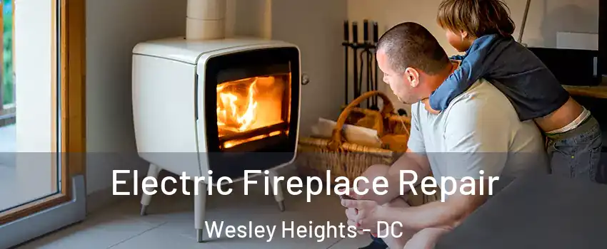 Electric Fireplace Repair Wesley Heights - DC