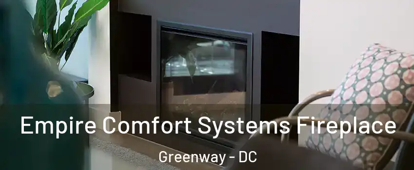 Empire Comfort Systems Fireplace Greenway - DC