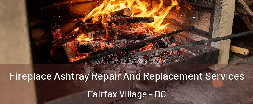 Fireplace Ashtray Repair And Replacement Services Fairfax Village - DC