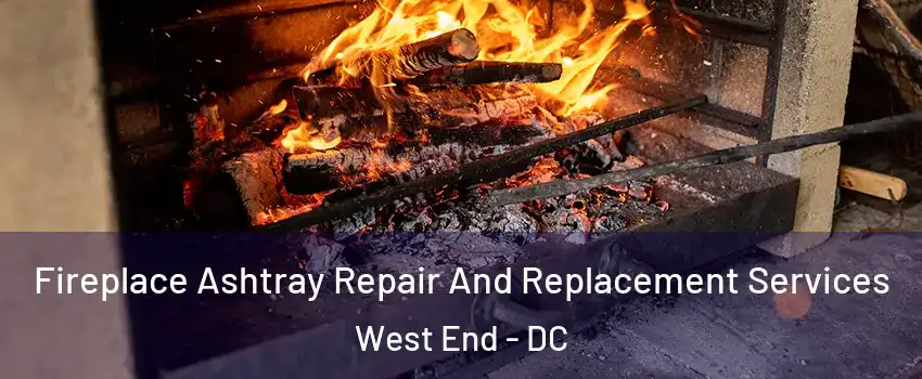 Fireplace Ashtray Repair And Replacement Services West End - DC