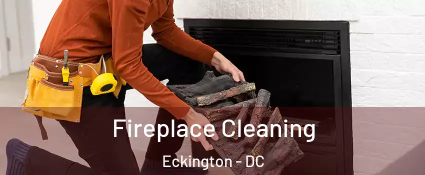 Fireplace Cleaning Eckington - DC