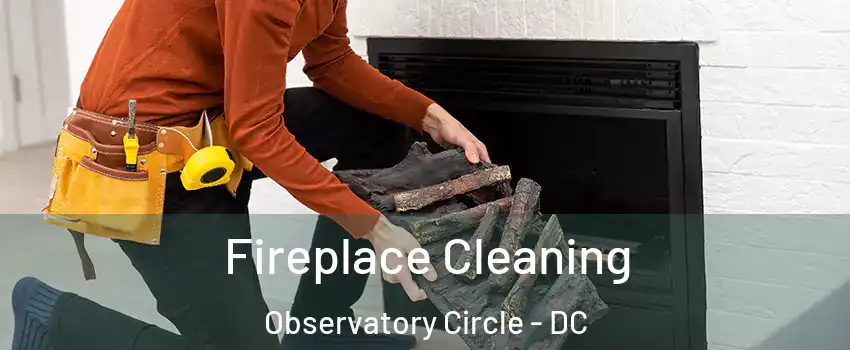 Fireplace Cleaning Observatory Circle - DC