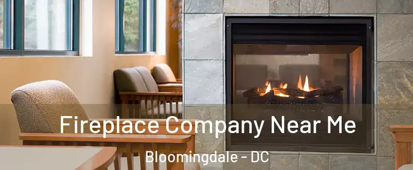 Fireplace Company Near Me Bloomingdale - DC