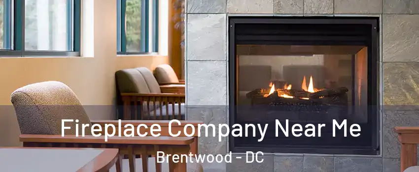 Fireplace Company Near Me Brentwood - DC