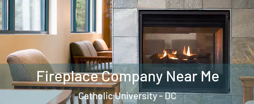 Fireplace Company Near Me Catholic University - DC