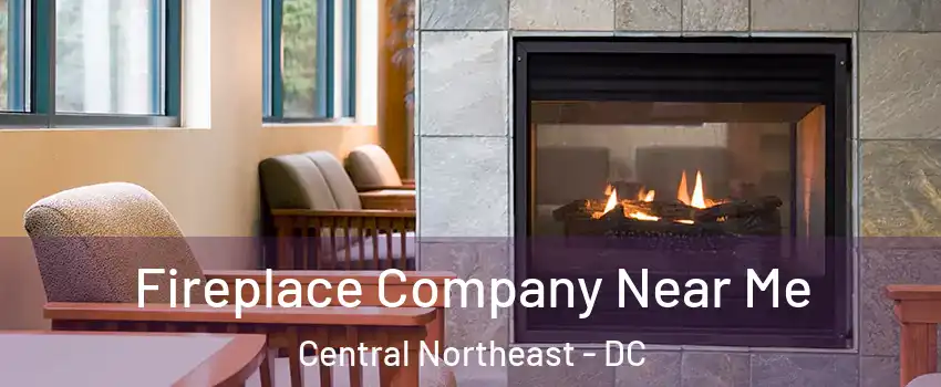 Fireplace Company Near Me Central Northeast - DC