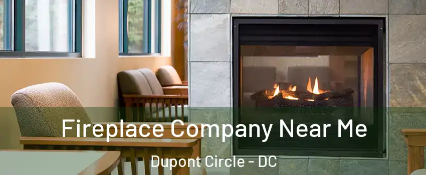 Fireplace Company Near Me Dupont Circle - DC