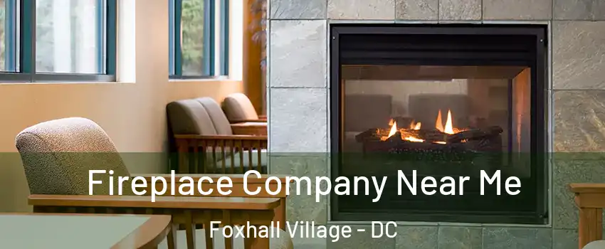 Fireplace Company Near Me Foxhall Village - DC