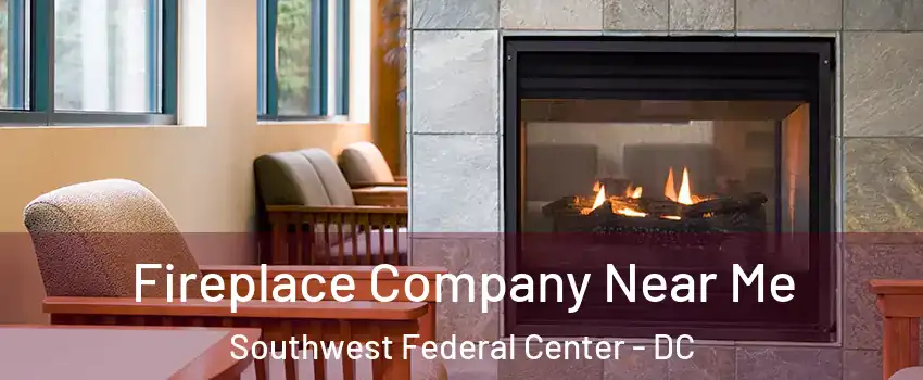 Fireplace Company Near Me Southwest Federal Center - DC