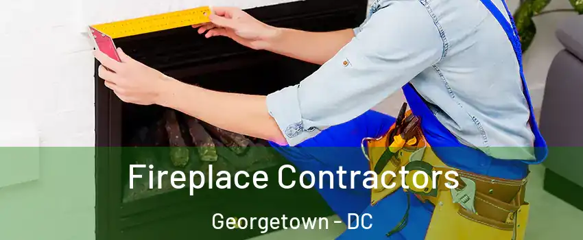 Fireplace Contractors Georgetown - DC