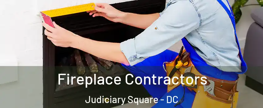 Fireplace Contractors Judiciary Square - DC