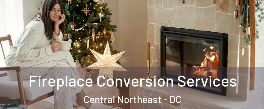 Fireplace Conversion Services Central Northeast - DC