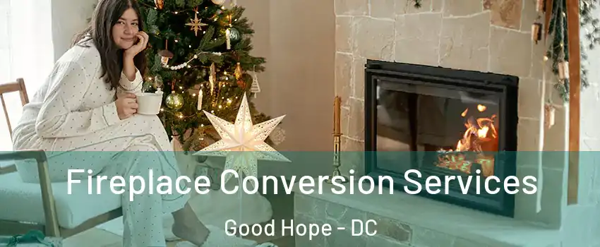 Fireplace Conversion Services Good Hope - DC