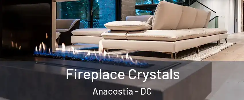 Fireplace Crystals Anacostia - DC