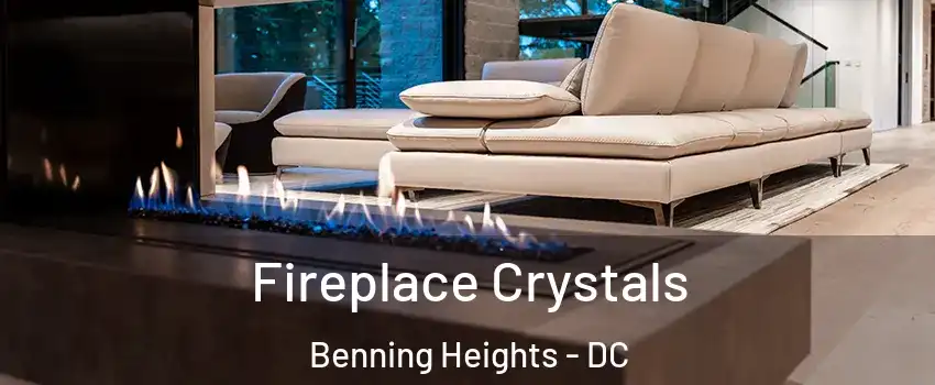 Fireplace Crystals Benning Heights - DC