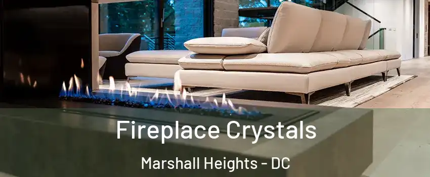 Fireplace Crystals Marshall Heights - DC