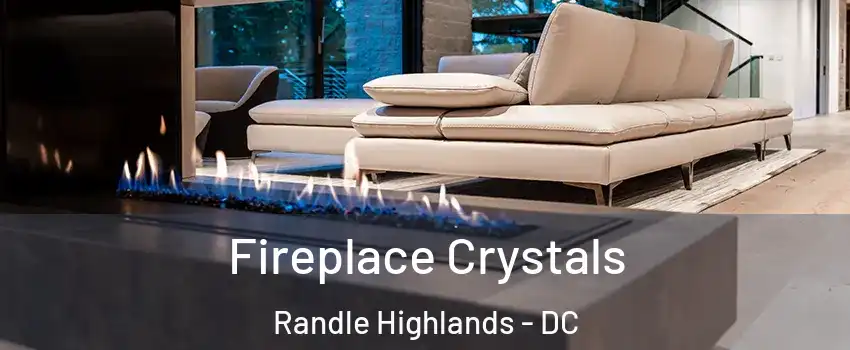 Fireplace Crystals Randle Highlands - DC