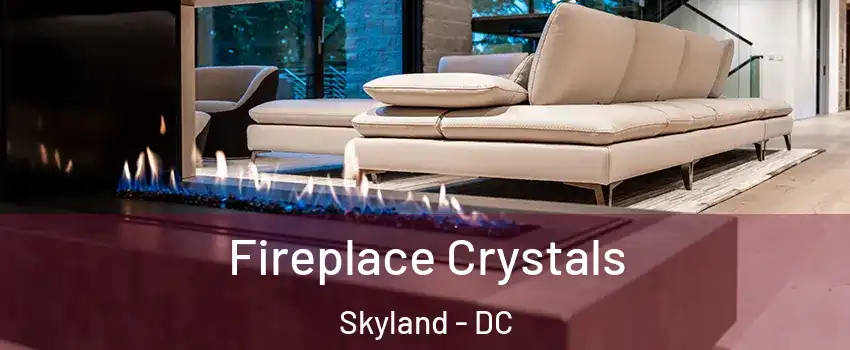 Fireplace Crystals Skyland - DC