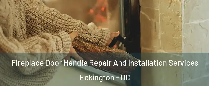 Fireplace Door Handle Repair And Installation Services Eckington - DC