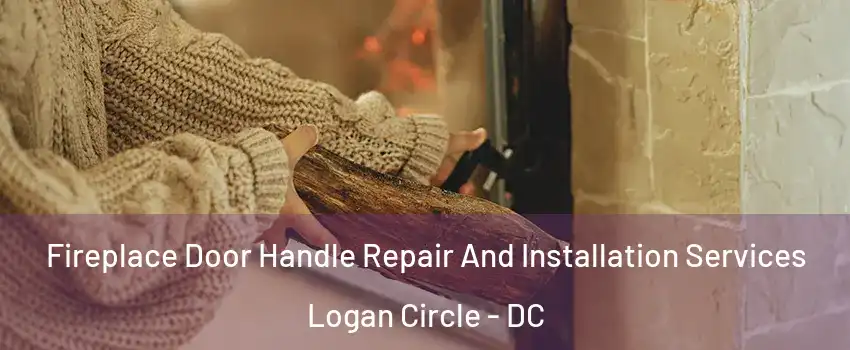 Fireplace Door Handle Repair And Installation Services Logan Circle - DC