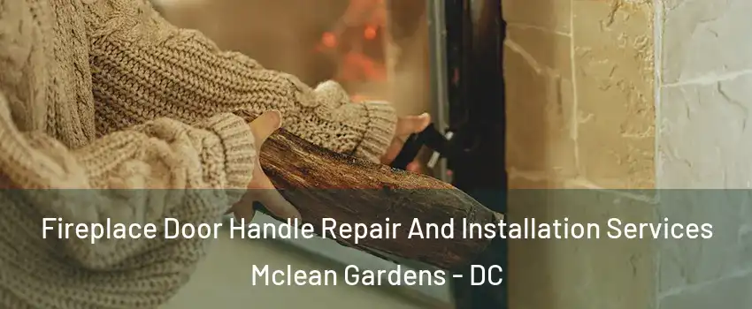 Fireplace Door Handle Repair And Installation Services Mclean Gardens - DC