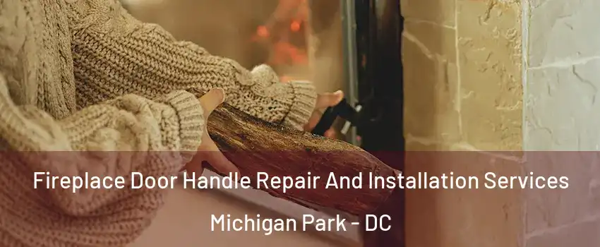 Fireplace Door Handle Repair And Installation Services Michigan Park - DC