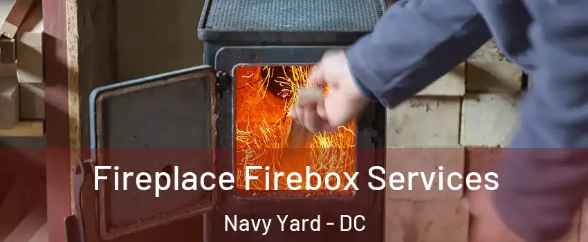 Fireplace Firebox Services Navy Yard - DC