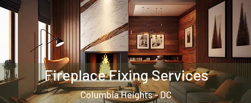 Fireplace Fixing Services Columbia Heights - DC