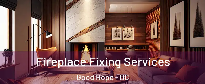 Fireplace Fixing Services Good Hope - DC