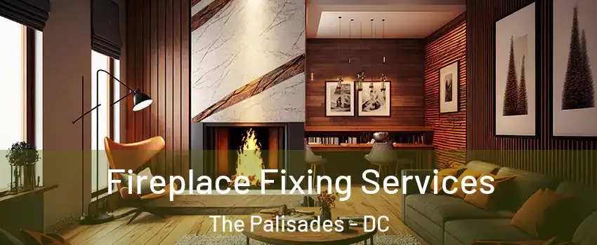 Fireplace Fixing Services The Palisades - DC